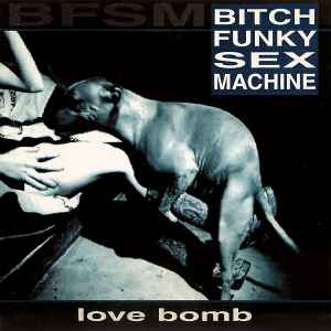 Bitch Funky Sex Machine - Love Bomb