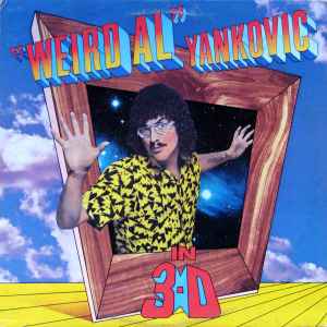 In 3-D - "Weird Al" Yankovic
