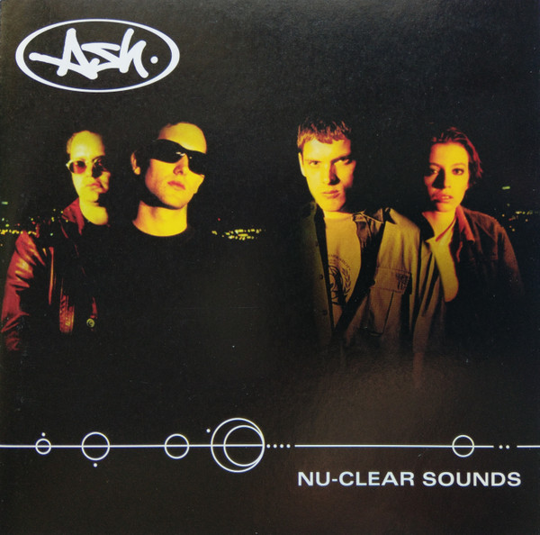 Ash - Nu-Clear Sounds | Releases | Discogs