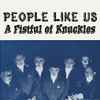 People Like Us - A Fistful Of Knuckles