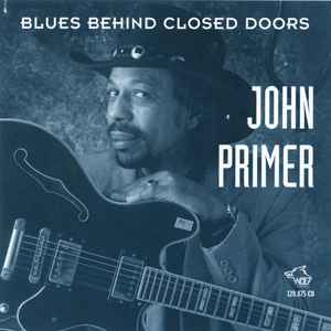 Blues behind closed doors : 1839 ; somebody have mercy ; good morning heartache ;... / John Primer, chant & guit. | Primer, John. Chant & guit.