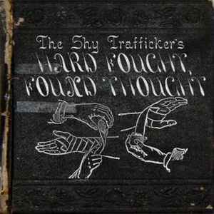 The Shy Trafficker - Hard Fought, Found Thought  album cover