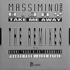 Massimino* Featuring O. Jay - Take Me Away (The Remixes)