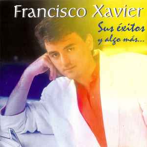 Francisco Xavier - Sus Éxitos Y Algo Más... album cover