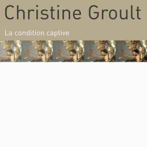Christine Groult - La Condition Captive album cover
