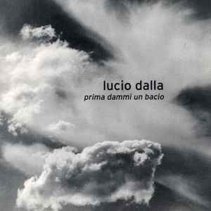 Lucio Dalla – Prima Dammi Un Bacio (2003, CD) - Discogs