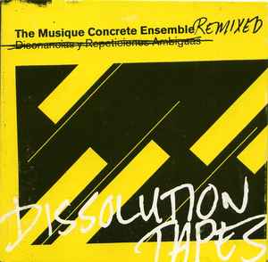 The Musique Concrete Ensemble - Dissolution Tapes - The MCE Remixed album cover