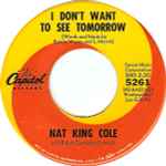 I Don't Want To See Tomorrow / Nat King Cole