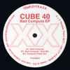 Cube 40 - Bad Computa EP