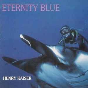 Eternity Blue - Henry Kaiser
