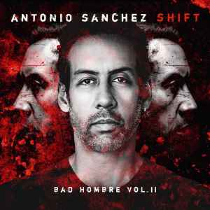Antonio Sanchez (2) - Shift (Bad Hombre Vol.II) album cover