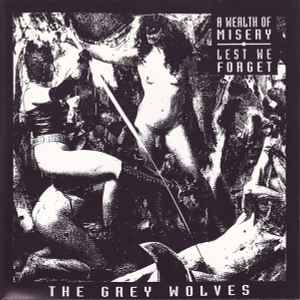 The Grey Wolves – A Wealth Of Misery / Lest We Forget (1995