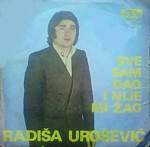 Radiša Urošević - Sve Sam Dao I Nije Mi Žao album cover