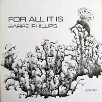 Barre Phillips - For All It Is album cover