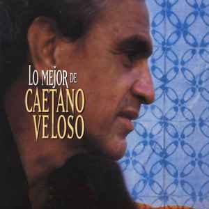 Caetano Veloso – Lo Mejor De Caetano Veloso (2002, CD) - Discogs
