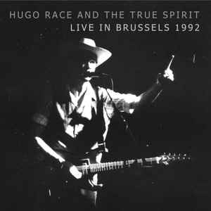 Hugo Race & True Spirit - Live In Brussels 1992 album cover