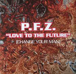 Love To The Future (Change Your Man) - P.F.Z.