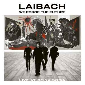 We Forge The Future. Live At Reina Sofía - Laibach