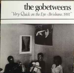 Very Quick On The Eye = Brisbane, 1981 - The Gobetweens