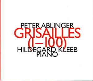 Grisailles (1-100) - Peter Ablinger - Hildegard Kleeb