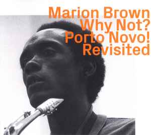 Marion Brown - Why Not? Porto Novo! Revisited album cover