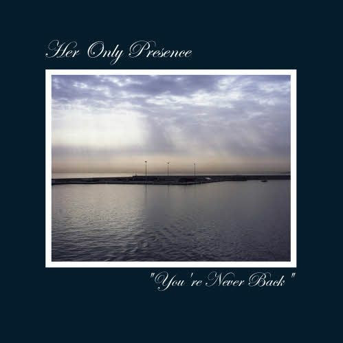 descargar álbum Her Only Presence - Youre Never Back