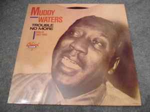 Muddy Waters - Trouble No More (Singles 1955-1959) album cover
