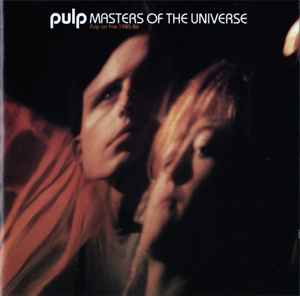 Pulp - Masters Of The Universe (Pulp On Fire 1985-86)