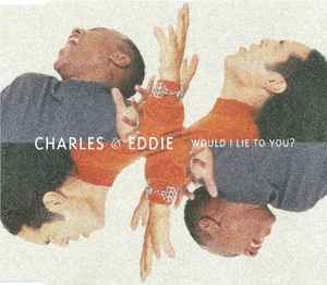 Would I Lie To You? - Charles & Eddie