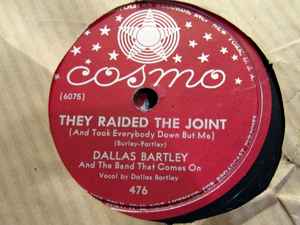 Dallas Bartley And The Band That Comes On - They Raided The Joint (And Took Everybody Down But Me) / All Ruzzitt Buzzitt album cover