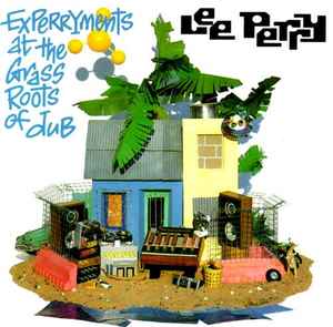 Lee Perry - Experryments At The Grass Roots Of Dub