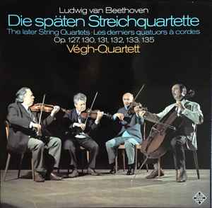 Ludwig van Beethoven - Végh String Quartet – Die Späten 