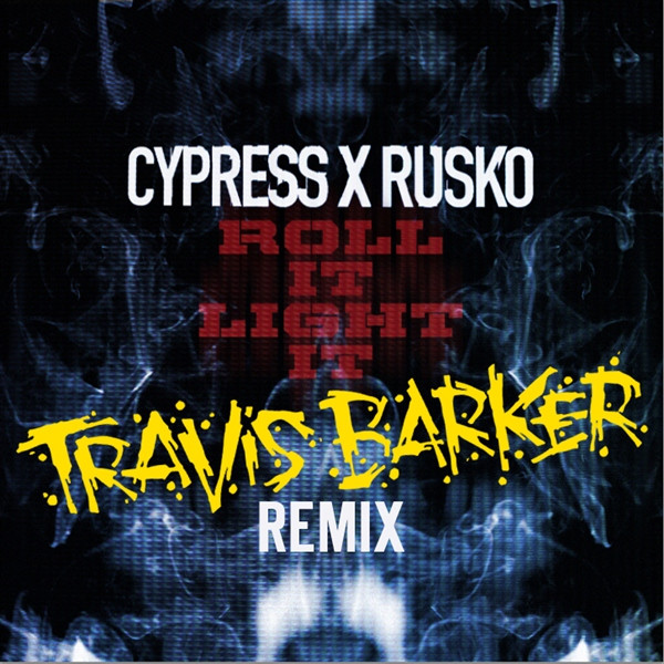 Cypress x Rusko Roll It Light It Travis Barker Remix 2012