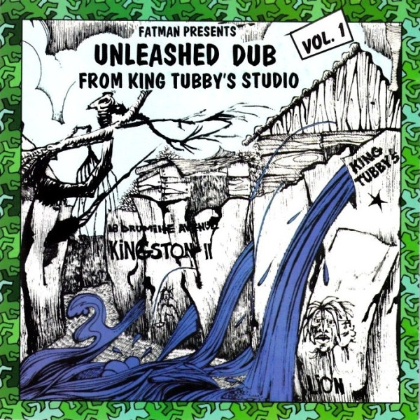 Fatman – Fatman Presents Unleashed Dub From King Tubby's Studio Vol. 1  (1991