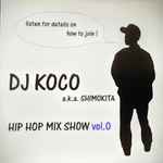 DJ Koco a.k.a. Shimokita – Hip Hop Mix Show Vol.0 (2007, CD 