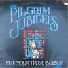 The Pilgrim Jubilees* - Put Your Trust In Jesus