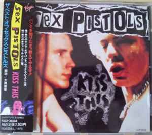 Sex Pistols = セックス・ピストルズ – Kiss This = ＫＩＳＳ ＴＨＩＳ