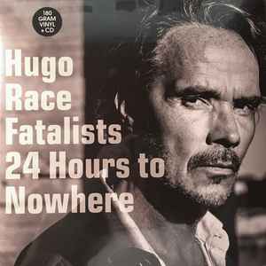 Hugo Race & Fatalists - 24 Hours To Nowhere