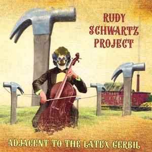 The Rudy Schwartz Project - Adjacent To The Latex Gerbil album cover