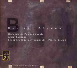 Pierre Boulez - Répons / Dialogue De L'Ombre Double