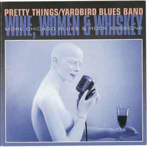 Pretty Things / Yardbird Blues Band - Wine, Women & Whiskey (More Chicago Blues & Rock Sessions)