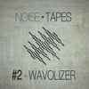 Wavolizer - Noise Tapes #2