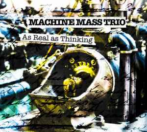 As Real As Thinking - Machine Mass Trio