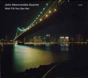 John Abercrombie Quartet - Wait Till You See Her album cover