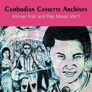 Cambodian Cassette Archives: Khmer Folk & Pop Music Vol. 1 - Various