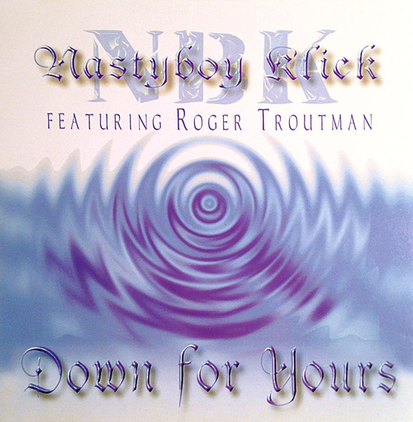 NBK (Nastyboy Klick) Featuring Roger Troutman – Down For Yours 