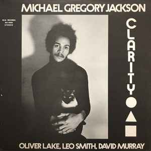 Clarity - Michael Gregory Jackson, Oliver Lake, Leo Smith, David Murray