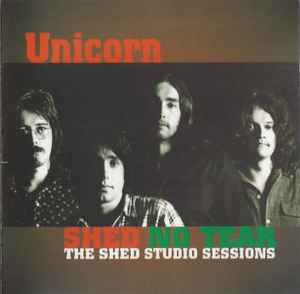 Unicorn (12) - Shed No Tear The Shed Studio Sessions album cover