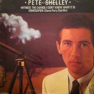Pete Shelley - Witness The Change / I Don't Know What It Is / Homosapien (Dance Party Dub Mix)