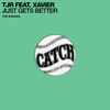 TJR Feat. Xavier - Just Gets Better (The Remixes)